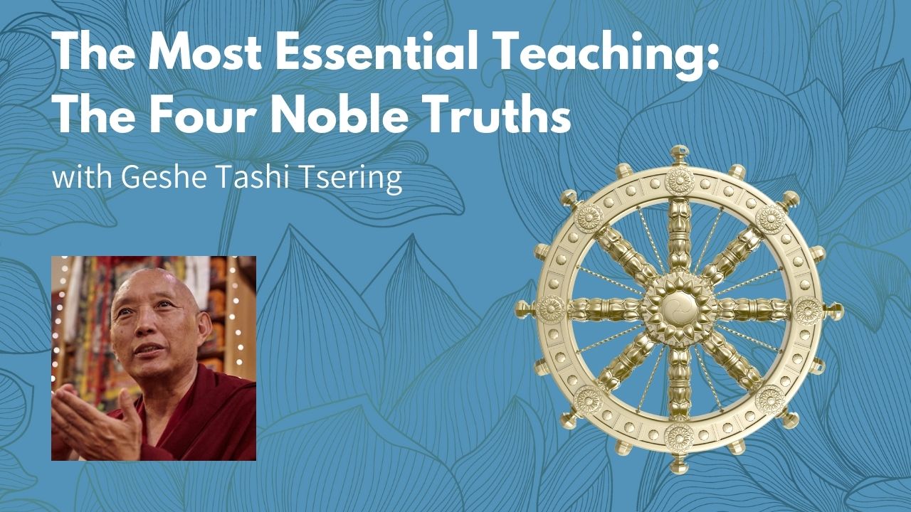 Read more about the article The Most Essential Teaching: The Four Noble Truths with Geshe Tashi Tsering