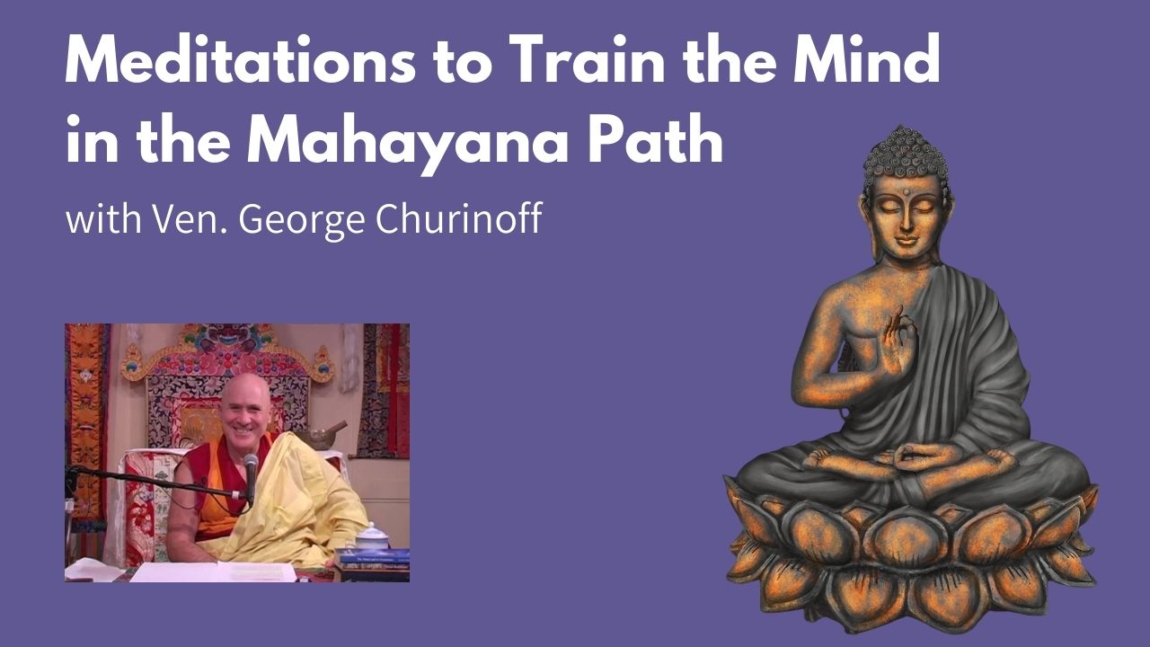 Read more about the article Meditations to Train the Mind in the Mahayana Path with Ven. George Churinoff